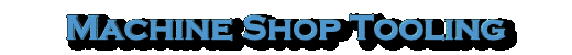 Machine Shop Tooling 